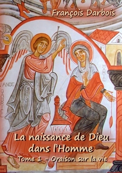 Paperback La naissance de Dieu dans l'homme I: Tome I - Oraison sur la vie [French] Book