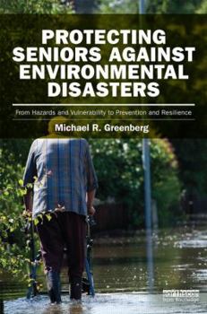 Hardcover Protecting Seniors Against Environmental Disasters: From Hazards and Vulnerability to Prevention and Resilience Book