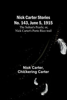 Paperback Nick Carter Stories No. 143, June 5, 1915: The sultan's pearls; or, Nick Carter's Porto Rico trail Book