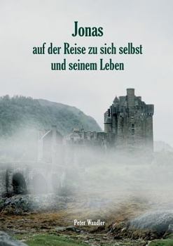 Jonas auf der Reise zu sich selbst und seinem Leben: Eine mögliche Lebensgeschichte