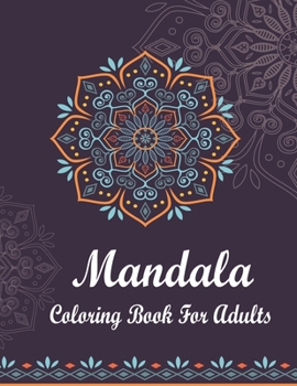 Mandala Coloring Book for Adults: An Adult Coloring Book with Fun, Easy, and Relaxing Coloring Pages. Features 50 Original Hand Drawn Designs Printed on Artist Quality Paper with Hardback Covers.