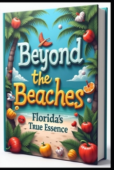Beyond the Beaches Florida's True Essence: A Journey Off the Path. Beyond the Tourist Trail. Coast to Coast Explorations. Adventures in the Uncovered Sunshine State. Discovering Real Florida Journeys