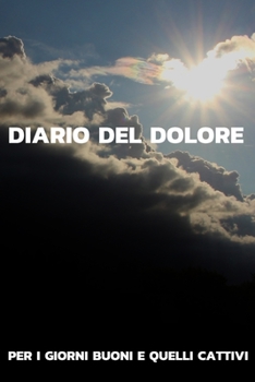 DIARIO DEL DOLORE PER I GIORNI BUONI E QUELLI CATTIV: Il compagno contro il dolore come protocollo del dolore su pagine pronte per 90 giorni (Italian Edition)