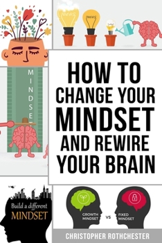 Paperback How To Change Your Mindset and Rewire Your Brain Book