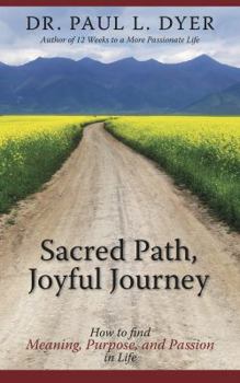 Paperback Sacred Path, Joyful Journey: How to find Meaning, Purpose, and Passion in Life Book