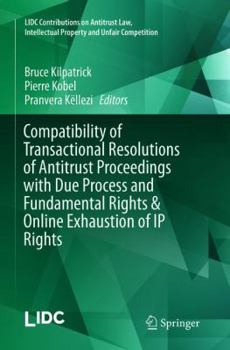 Paperback Compatibility of Transactional Resolutions of Antitrust Proceedings with Due Process and Fundamental Rights & Online Exhaustion of IP Rights Book