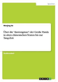 �ber die daxiongmao: der Gro�e Panda in alten chinesischen Texten bis zur Tang-Zeit