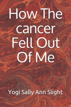 Paperback How The cancer Fell Out Of Me Book