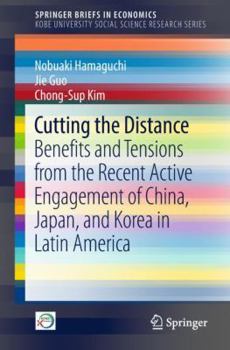 Paperback Cutting the Distance: Benefits and Tensions from the Recent Active Engagement of China, Japan, and Korea in Latin America Book