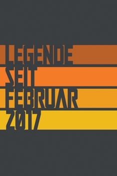 Legende seit Februar 2017: ein Geschenk für legendäre Menschen,120-zeiliges Notizbuchjournal (15x23cm), German Edition.