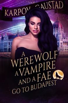 A Werewolf, a Vampire, and a Fae Go to Budapest : The Last Witch, 2