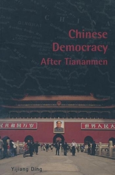 Chinese Democracy After Tiananmen (Contemporary Chinese Studies) (Contemporary Chinese Studies) - Book  of the Contemporary Chinese Studies (UBC Press)
