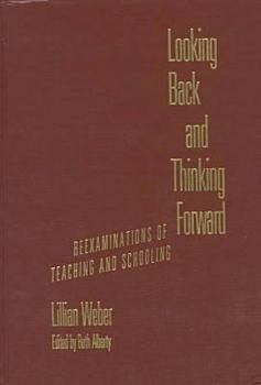 Hardcover Looking Back and Thinking Forward: Reexaminations of Teaching and Schooling Book