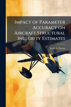 Paperback Impact of Parameter Accuracy on Aircraft Structural Integrity Estimates Book