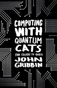 Paperback Computing with Quantum Cats: From Colossus to Qubits Book