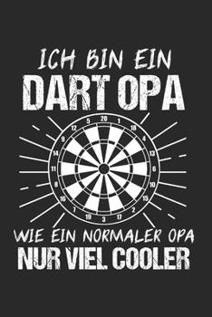 Ich Bin Ein Dart Opa Wie Ein Normaler Opa Nur Viel Cooler: Dart Lustig & Darts Notizbuch 6'x9' Kalender Geschenk für Darten & 180 (German Edition)