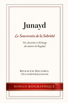 JUNAYD: Le Souverain de la Sobriété (LES MAITRES SOUFIS) (French Edition)