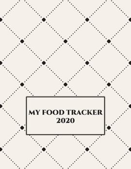 Paperback My Food Tracker 2020: Personal Meal Tracker, Meal Planner, Record Breakfast, Lunch, Dinner, Water Consumption with room to note goals, appoi Book