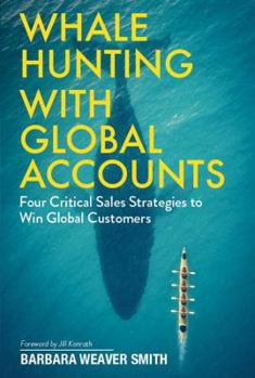 Paperback Whale Hunting With Global Accounts: Four Critical Sales Strategies to Win Global Customers Book