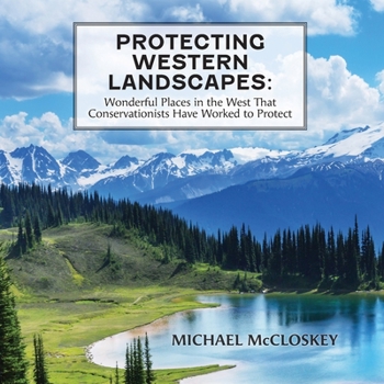 Paperback Protecting Western Landscapes: Wonderful Places in the West That Conservationists Have Worked to Protect Book