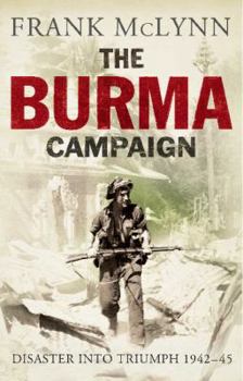Hardcover The Burma Campaign: Disaster Into Triumph, 1942-45 Book