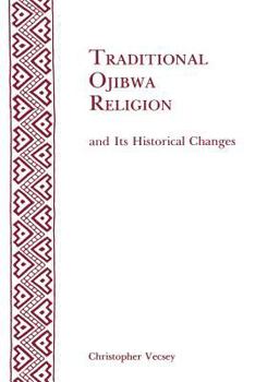 Paperback Traditional Ojibwa Religion and Its Historical Changes: Memoirs, American Philosophical Society (Vol. 152) Book