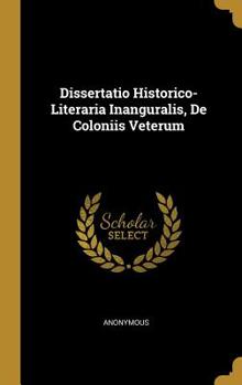 Hardcover Dissertatio Historico-Literaria Inanguralis, de Coloniis Veterum [Latin] Book