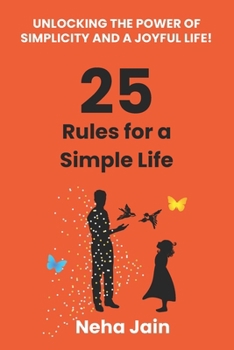 Paperback 25 Rules for a Simple Life: Unlocking the Power of Simplicity and a Joyful Life! Book