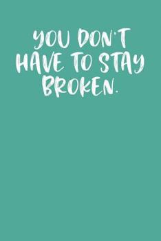 Paperback You Don't Have to Stay Broken.: Keto Diet Journal Book