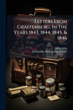Paperback Letters From Graefenberg, In The Years 1843, 1844, 1845, & 1846: With The Report, And Extracts From The Correspondence, Of The Enniscorthy Hydropathic Book
