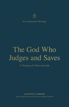 The God Who Judges and Saves: A Theology of 2 Peter and Jude - Book  of the New Testament Theology
