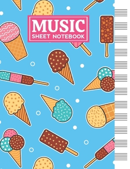Music Sheet Notebook: Blank Staff Manuscript Paper with Unique Ice Cream Themed Cover Design