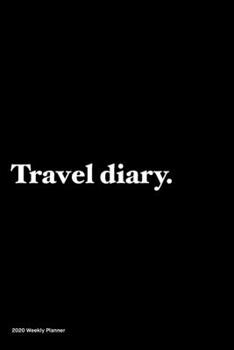 Paperback Travel diary: Jan 1, 2020 to Dec 31, 2020: Daily, Weekly & Monthly View Planner, Funny Notebook Sarcastic Humour Journal, perfect ga Book