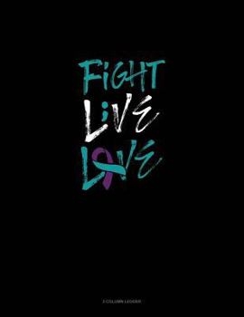 Paperback Fight - Live - Love: 3 Column Ledger Book
