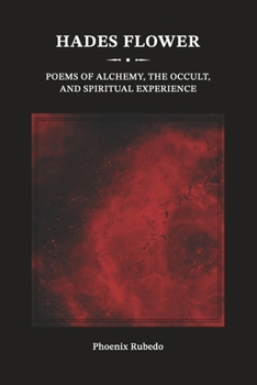 Hades Flower: Poems of Alchemy, the Occult, and Spiritual Experience