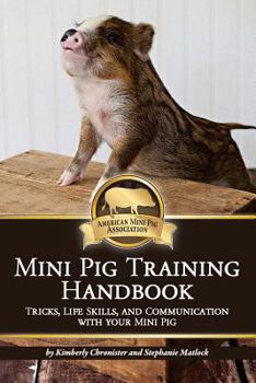 Paperback Mini Pig Training Handbook: Tricks, Life Skills, and Communication with Your Mini Pig Book