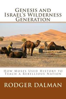 Paperback Genesis and Israel's Wilderness Generation: How Moses Used History to Teach a Rebellious Nation Book