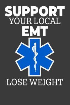 Paperback Support Your Local EMT Lose Weight: Jot down your EMS notes! Book