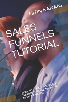 Paperback Sales Funnels Tutorial: How to Create Your Sales Funnel to Make 10x More Money Online! Book
