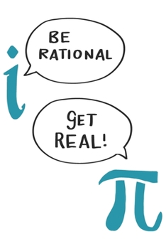 Be Rational Get Real: Funny Cool Maths Journal | Notebook | Workbook | Diary | Planner-6x9 - 120 Dot Grid Pages - Cute Gift For Math Teachers, ... Enthusiasts, Fans, Lovers, Math Jokes Fans