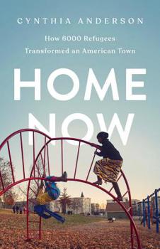 Hardcover Home Now: How 6000 Refugees Transformed an American Town Book