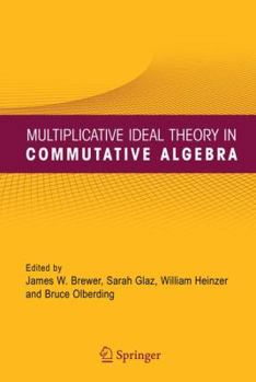 Paperback Multiplicative Ideal Theory in Commutative Algebra: A Tribute to the Work of Robert Gilmer Book