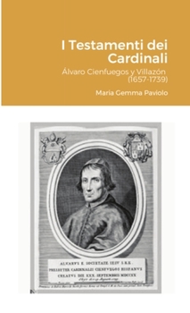 Paperback I Testamenti dei Cardinali: Álvaro Cienfuegos y Villazón (1657-1739) [Italian] Book