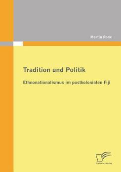 Paperback Tradition und Politik - Ethnonationalismus im postkolonialen Fiji [German] Book