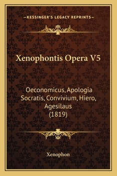 Xenophontis Opera V5: Oeconomicus, Apologia Socratis, Convivium, Hiero, Agesilaus (1819)