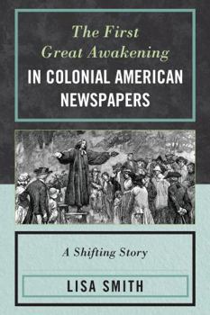 Paperback The First Great Awakening in Colonial American Newspapers: A Shifting Story Book