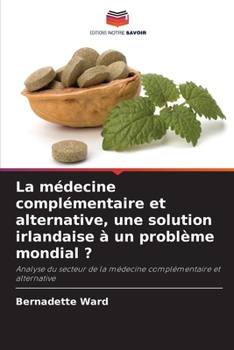 La médecine complémentaire et alternative, une solution irlandaise à un problème mondial ? (French Edition)