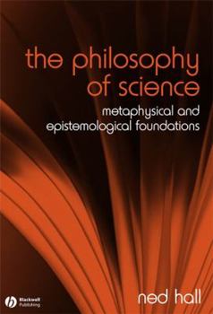 Paperback The Philosophy of Science: Metaphysical and Epistemological Foundations Book