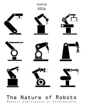 The Nature of Robots: Robotic Fabrication in Architecture