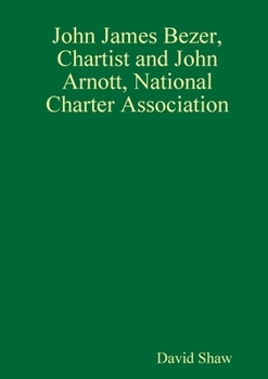 Paperback John James Bezer, Chartist and John Arnott, National Charter Association Book